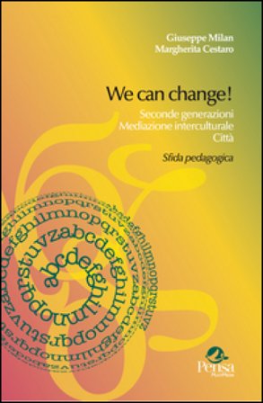 We can change! Seconde generazioni, mediazione interculturale, città. Sfida pedagogica Giuseppe Milan