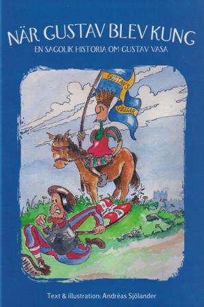 När Gustav blev kung : en sagolik historia om Gustav Vasa - Bok av Andreas Sjölander - Inbunden