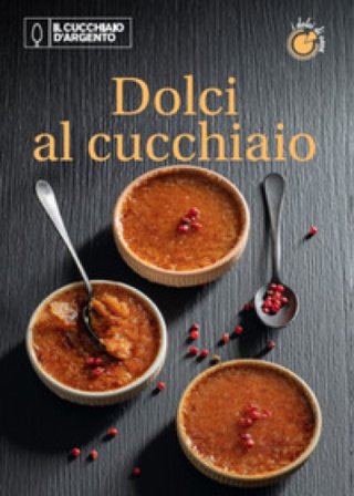 Il Cucchiaio d'Argento. Dolci di casa. Vol. 2: Dolci al cucchiaio