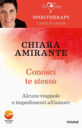 Conosci te stesso. Alcune trappole e impedimenti all'amore Chiara Amirante