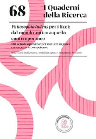 Philosophia ludens per i licei: dal mondo antico a quello contemporaneo. 180 schede operative per mettere in gioco conoscenze e competenze Annalisa 