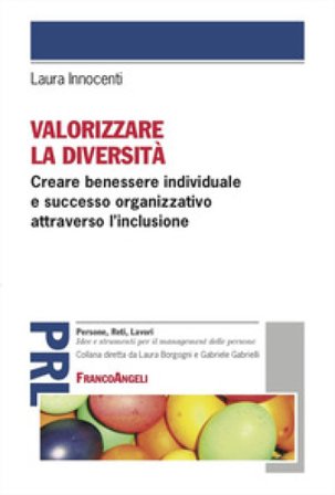 Valorizzare la diversità. Creare benessere individuale e successo organizzativo attraverso l'inclusione Laura Innocenti