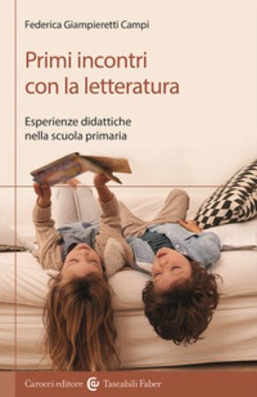 Primi incontri con la letteratura. Esperienze didattiche nella scuola primaria Federica Giampieretti Campi