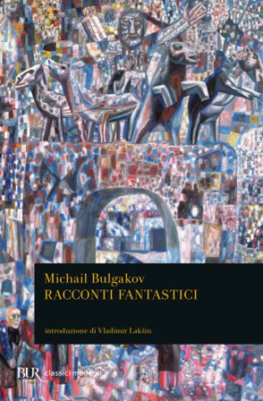 Racconti fantastici. Diavoleide-Uova fatali-Cuore di cane-Le avventure di Cicikov Michail Afanas'evic Bulgakov