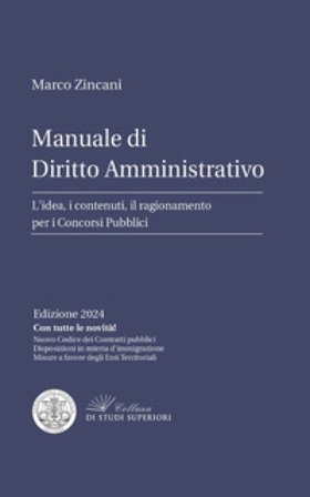 Manuale di diritto amministrativo. L'idea, i contenuti, il ragionamento per i concorsi pubblici Marco Zincani