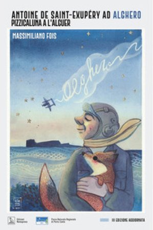 Antoine de Saint-Exupéry ad Alghero. Pizzicaluna a l'Alguer Massimiliano Fois