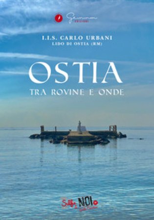 Ostia. Tra rovine e onde. Guida turistica. Ediz. multilingue. Vol. 11