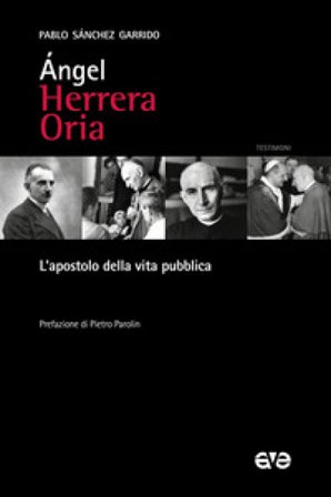 Angel Herrera Oria. L'apostolo della vita pubblica Pablo Sánchez Garrido