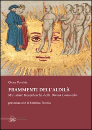 Frammenti dell'aldilà. Miniature trecentesche della Divina Commedia Chiara Ponchia