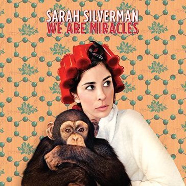 We are miracles Sarah Silverman