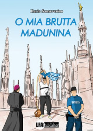 O mia brutta Madunina Ilario Sanseverino