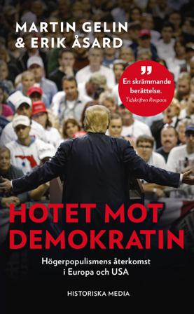 Hotet mot demokratin : högerpopulismens återkomst i Europa och USA - Bok av Erik Åsard & Martin Gelin - Pocket