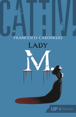 Cattivi. Lady M. Francesco Carofiglio
