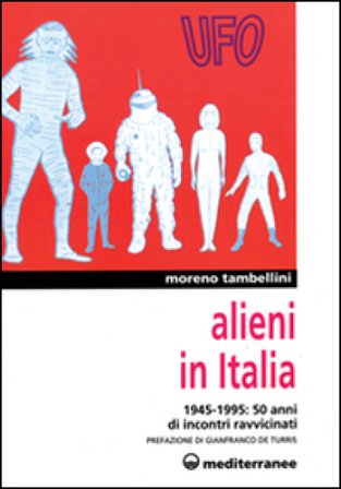 Alieni in Italia. 50 anni di incontri ravvicinati: 1945-1995 Moreno Tambellini