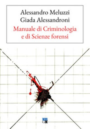 Manuale di criminologia e di scienze forensi Alessandro Meluzzi