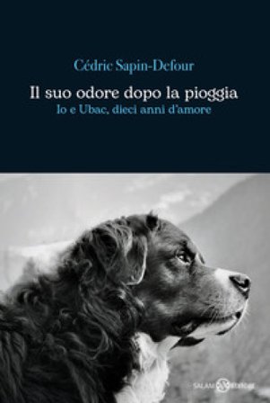Il suo odore dopo la pioggia. Io e Ubac, dieci anni d'amore Cédric Sapin-Defour