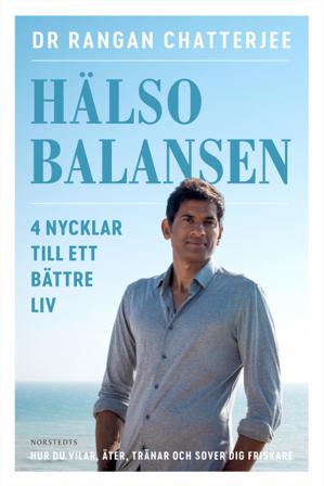 Hälsobalansen : 4 nycklar till ett bättre liv - hur du vilar, äter, tränar och sover dig friskare - Bok av Rangan Chatterjee - Inbunden