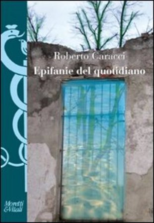 Epifanie del quotidiano. Veli e bagliori nella poesia italiana contemporanea Roberto Caracci