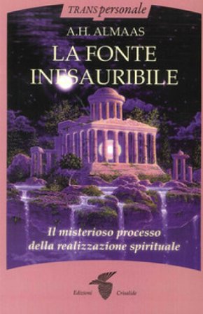 La fonte inesauribile. Il misterioso processo della realizzazione spirituale A. H. Almaas