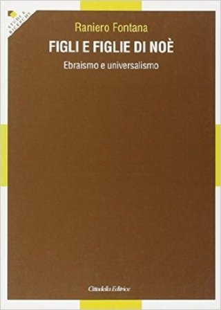 Figli e figlie di Noè. Ebraismo e universalismo Raniero Fontana