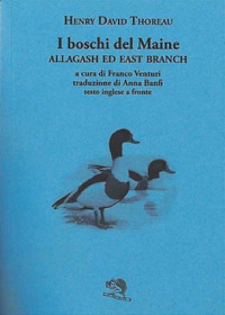 I boschi del Maine. Allagash ed east branch. Testo inglese a fronte. Vol. 3 Henry David Thoreau