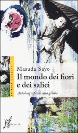 Il mondo dei fiori e dei salici. Autobiografia di una geisha Sayo Masuda