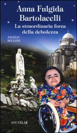 Anna Fulgida Bartolacelli. La straordinaria forza della debolezza Angelo Belloni