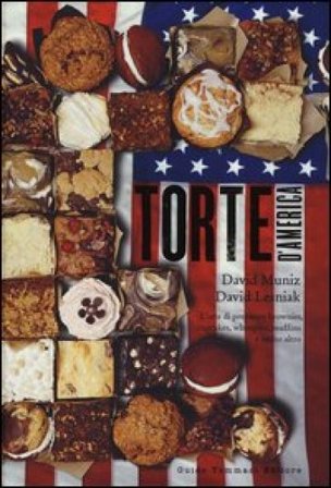 Torte d'America. L'arte di preparare brownies, cupcakes, whoopies, muffins e molto altro David Muniz