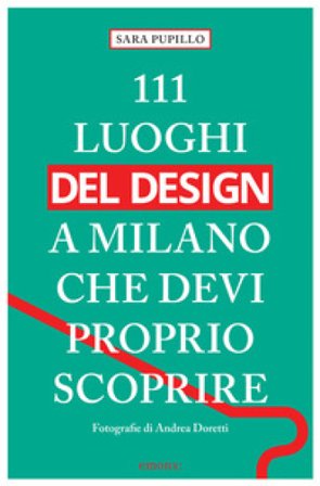 111 luoghi del design a Milano che devi proprio scoprire Sara Pupillo