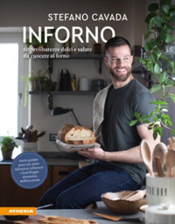 Inforno. 60 prelibatezze dolci e salate da cuocere al forno Stefano Cavada