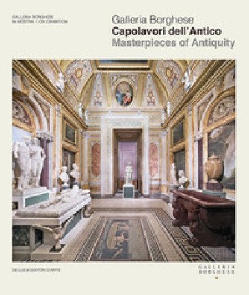 Galleria Borghese. Capolavori dell'antico-Masterpieces of antiquity. Ediz. a colori
