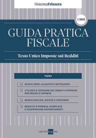 Guida pratica fiscale. Testo unico imposte sui redditi 2022 Ezio Gobbi
