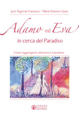Adamo ed Eva in cerca del Paradiso. Come raggiungerlo attraverso il perdono María Dolores Canet