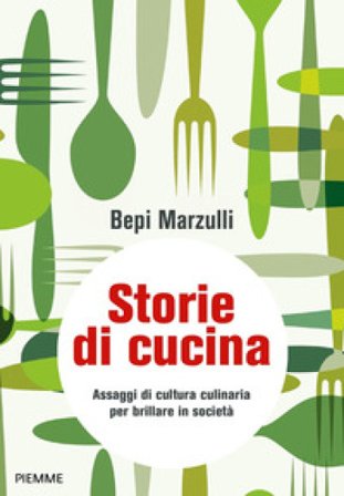 Storie di cucina. Assaggi di cultura culinaria per brillare in società Giuseppe Marzulli