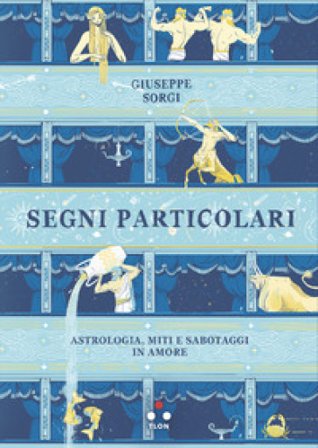 Segni particolari. Astrologia, miti e sabotaggi in amore Giuseppe Sorgi
