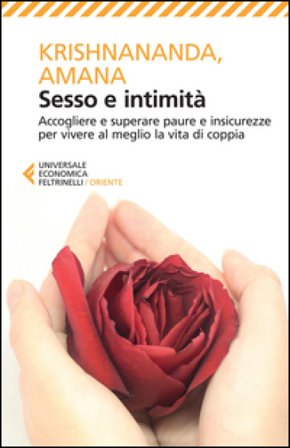 Sesso e intimità. Accogliere e superare paure e insicurezze per vivere al meglio la vita di coppia Thomas Trobe (Krishnananda)