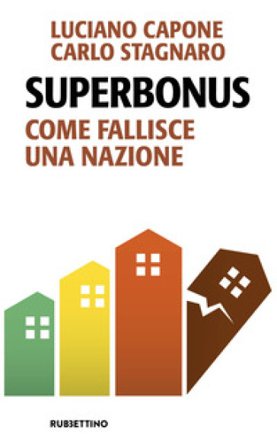 Superbonus. Come fallisce una nazione Luciano Capone