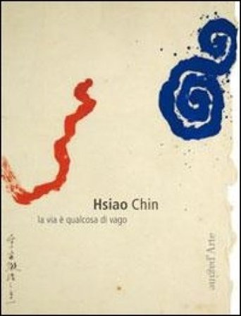 Hsiao Chin. La via è qualcosa di vago Chin Hsiao