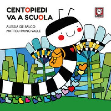 Centopiedi va a scuola. Ediz. a colori Matteo Princivalle