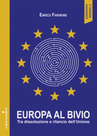 Europa al bivio. Tra dissoluzione e rilancio dell'Unione Enrico Farinone