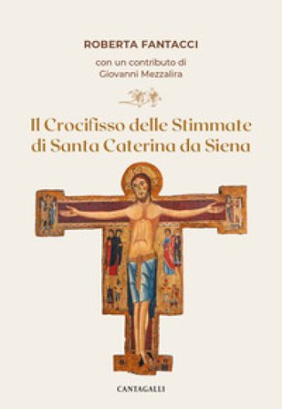 Il crocifisso delle stimmate di santa Caterina da Siena Roberta Fantacci