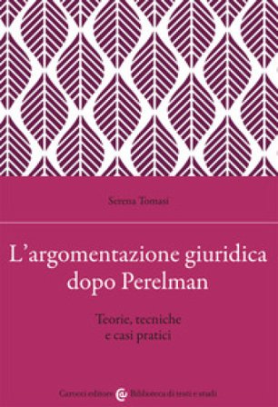 L'argomentazione giuridica dopo Perelman. Teorie, tecniche e casi pratici Serena Tomasi