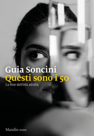 Questi sono i 50. La fine dell'età adulta Guia Soncini
