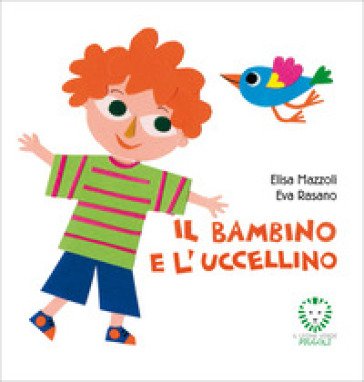 Il bambino e l'uccellino. Ediz. a colori Elisa Mazzoli
