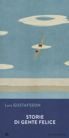 Storie di gente felice Lars Gustafsson
