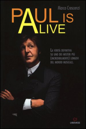 Paul is alive. La verità definitiva su uno dei misteri più (incredibilmente) longevi del mondo musicale Marco Crescenzi