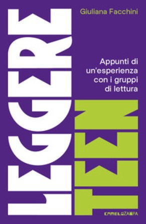 Leggere teen. Appunti di un'esperienza con i gruppi di lettura Giuliana Facchini