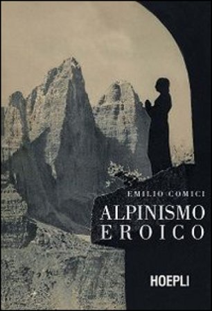 Alpinismo eroico (rist. anast., Milano 1942) Emilio Comici
