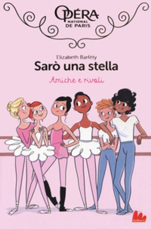 Amiche e rivali. Sarò una stella. Vol. 1 Elizabeth Barféty