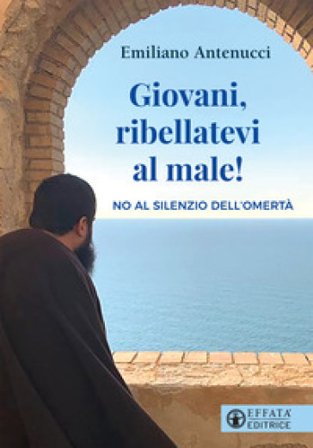 Giovani, ribellatevi al male! No al silenzio dell'omertà Emiliano Antenucci